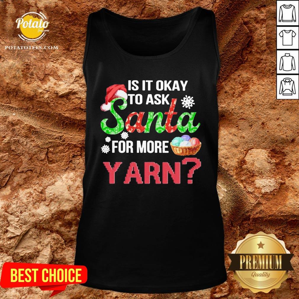 Premium Is It Okay To Ask Santa For More Yarn Crochet Shirt - Image 3