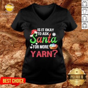 Alternative view of Premium Is It Okay To Ask Santa For More Yarn Crochet Shirt