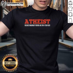 Nice Atheist Because Imaginary Friends Are For 4 Year Olds T-Shirt