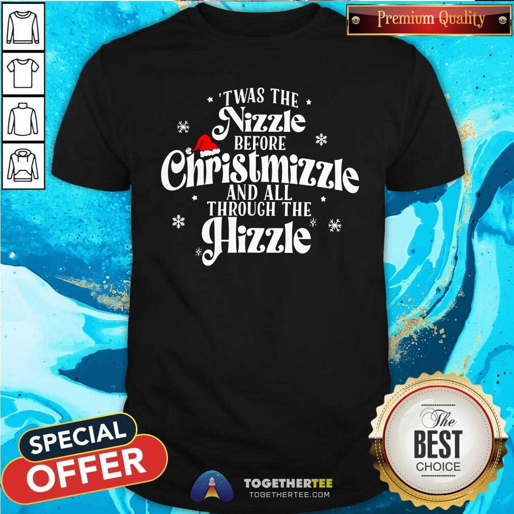 Premium Twas The Nizzle Before Christmizzle And All Through T-Shirt