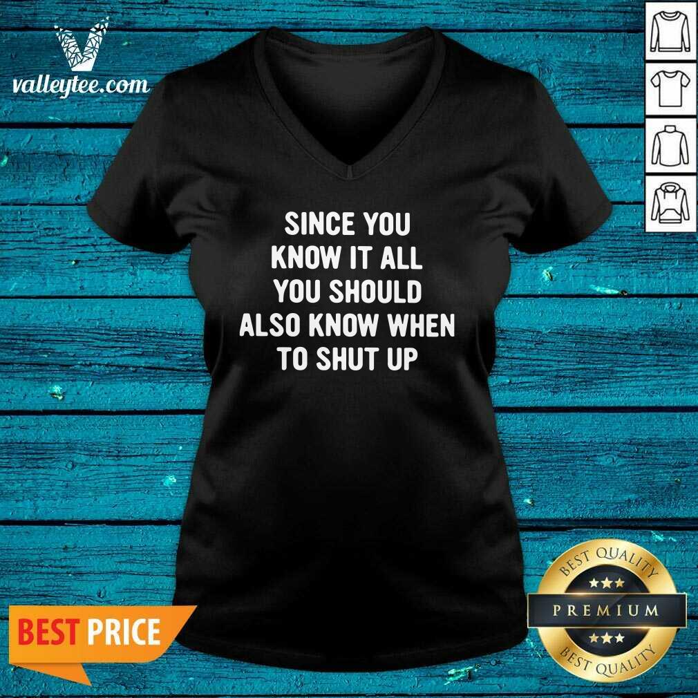 Lovely Since You Know It All You Should Also Know When To Shut Up Shirt - Image 5