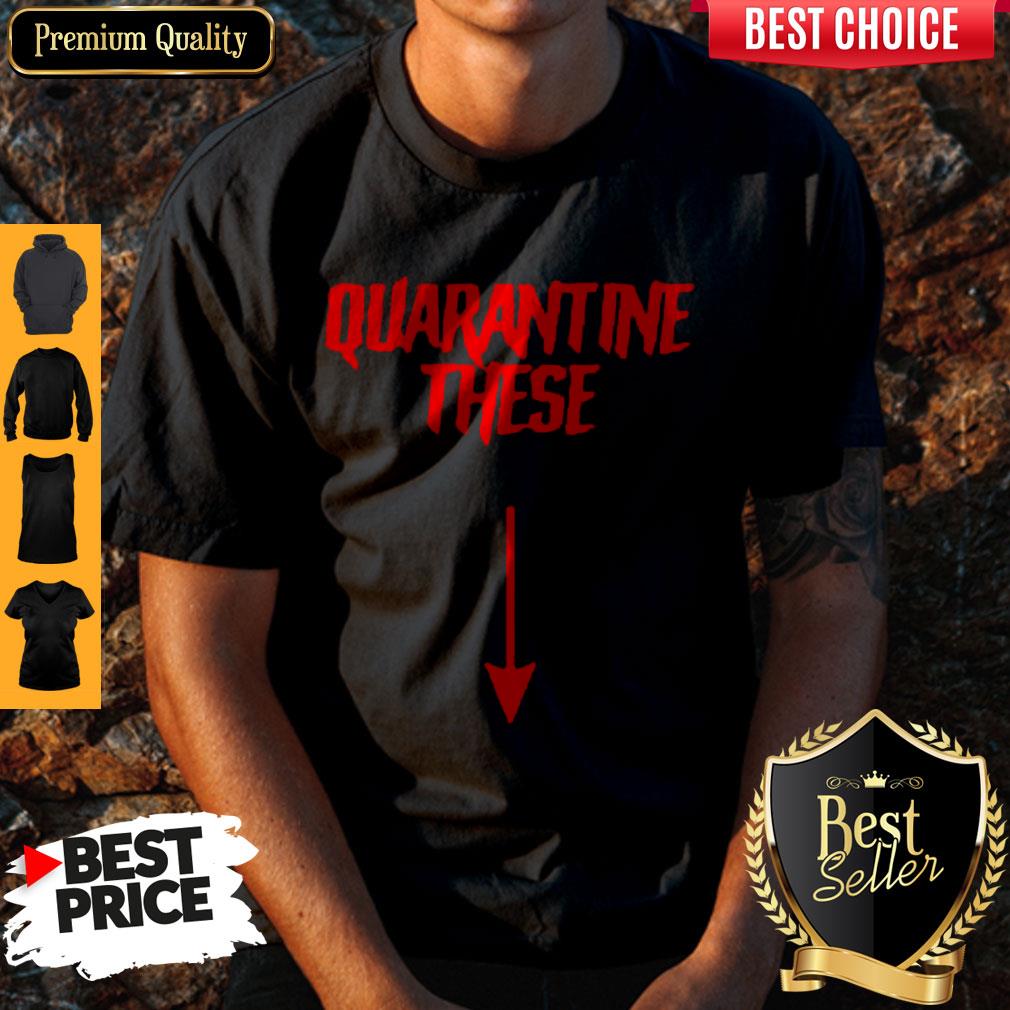 Official Quarantine These Shirt