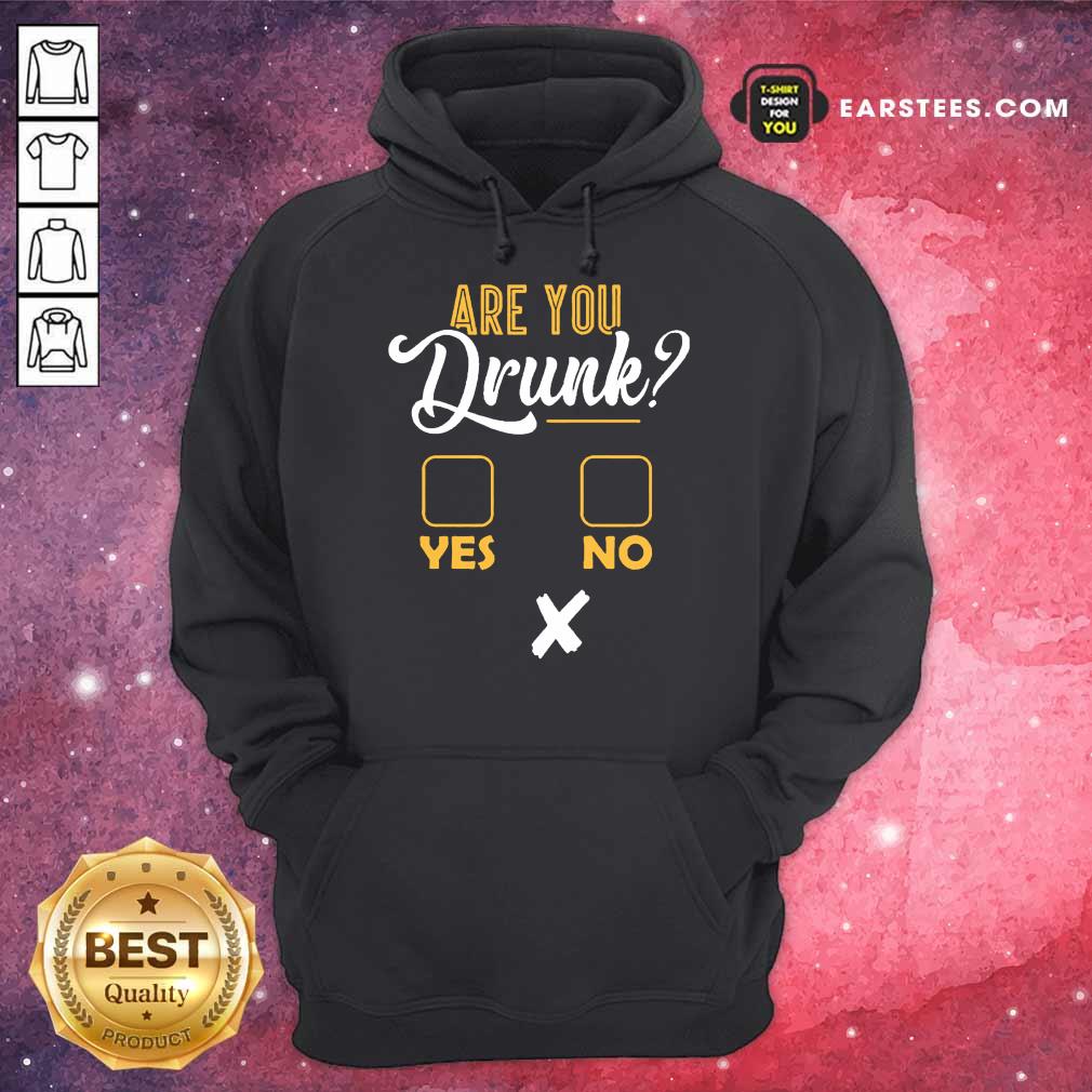 Premium Are You Drunk Yes Or No Great 4 Shirt - Image 4