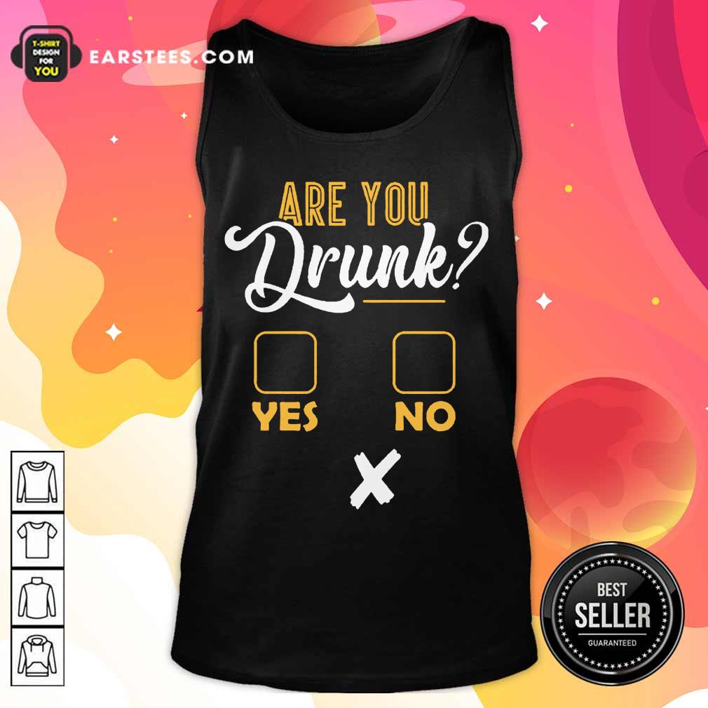 Premium Are You Drunk Yes Or No Great 4 Shirt - Image 2
