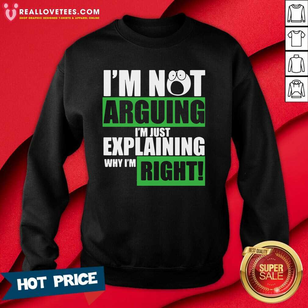 Hot I’m Not Arguing I’m Just Explaining Why I’m Right Shirt - Image 4