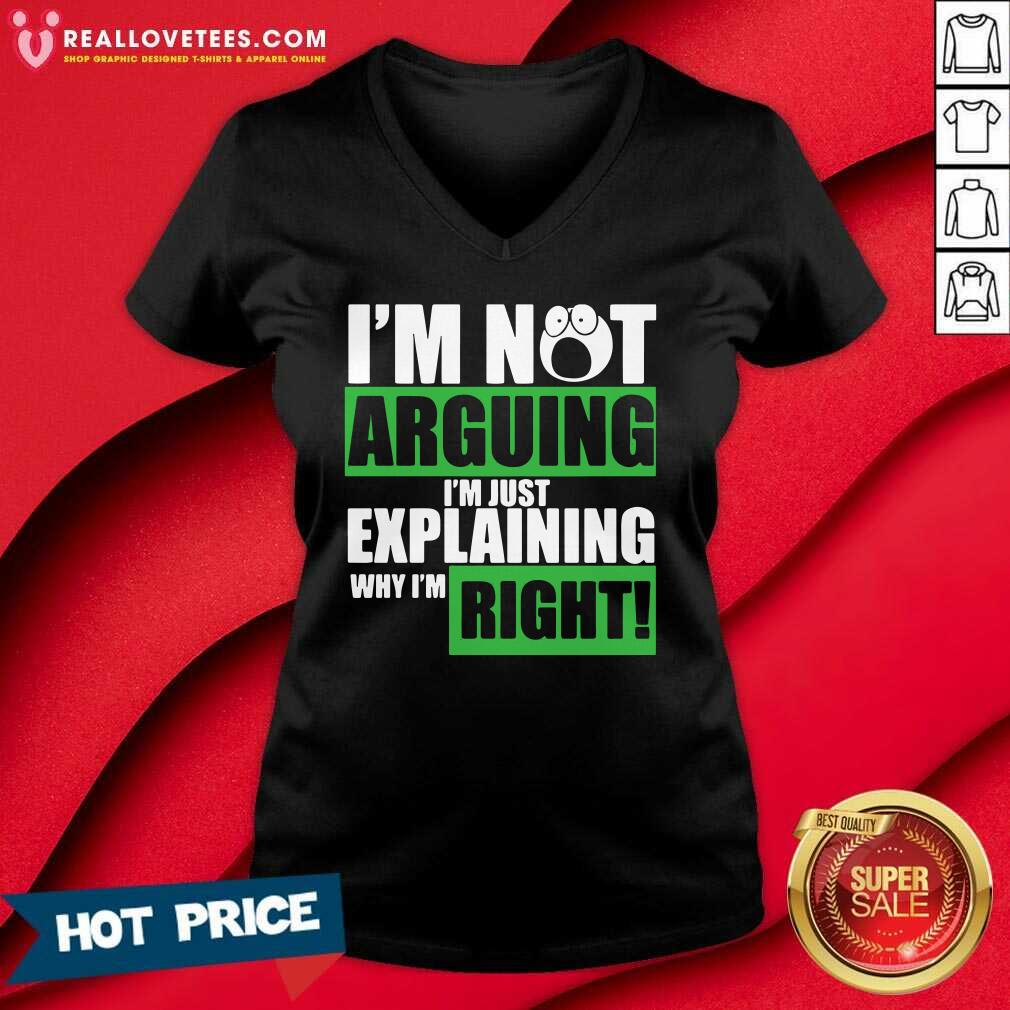 Hot I’m Not Arguing I’m Just Explaining Why I’m Right Shirt - Image 2