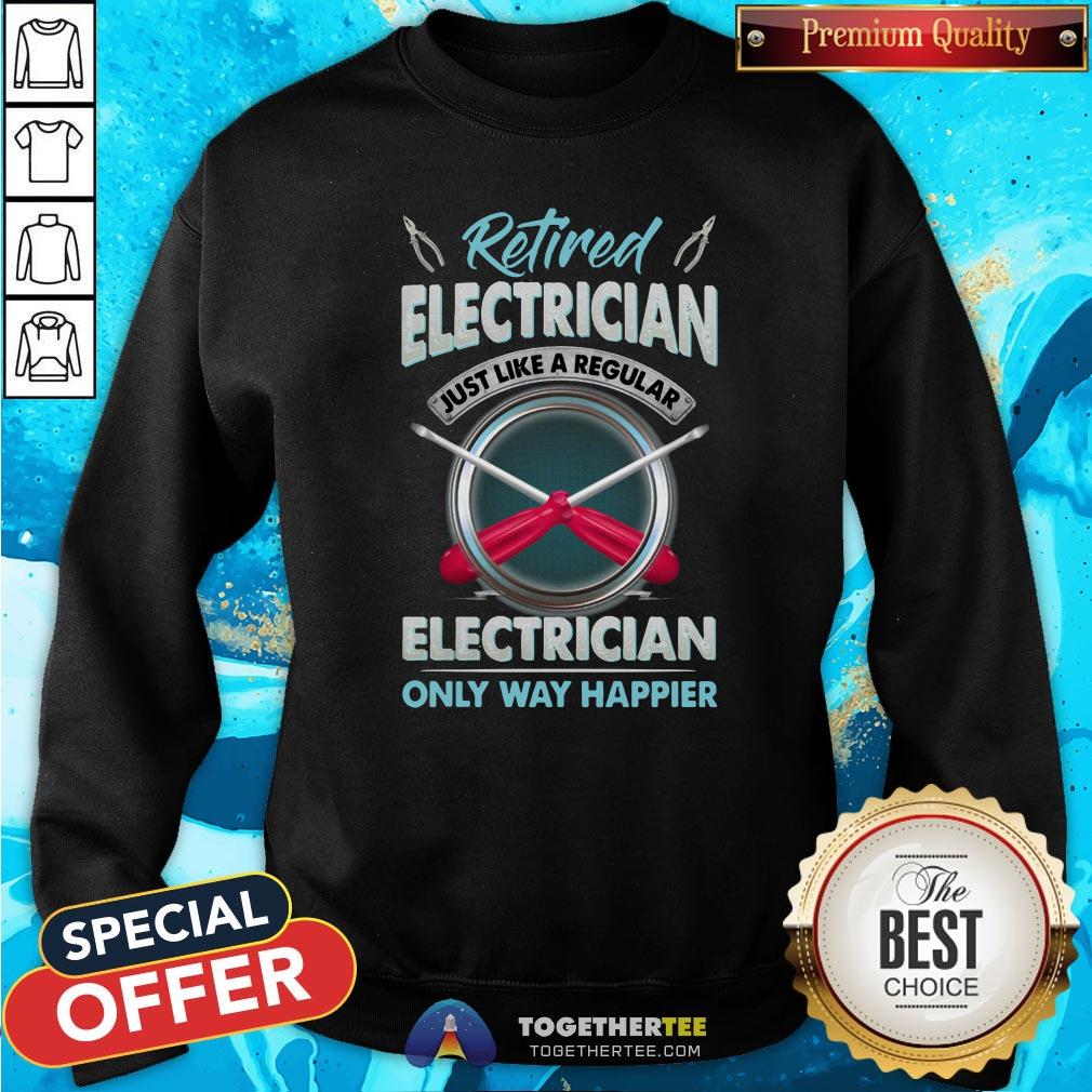 Top Retired Electrician Just Like A Regular Electrician Only Way Happier Shirt - Image 4