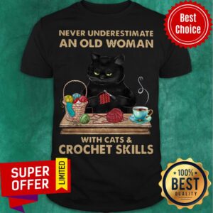 Black Cat Never Underestimate An Old Woman With Cats And Crochet Skills Shirt