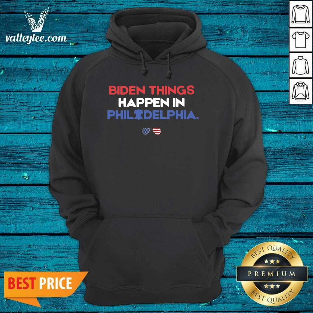 Cute Biden Things Happen In Philadelphia Shirt - Image 4