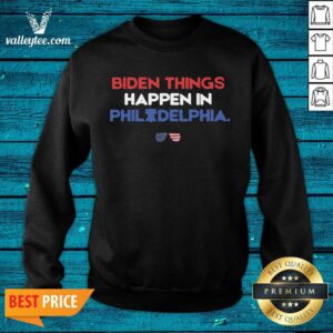 Alternative view of Cute Biden Things Happen In Philadelphia Shirt