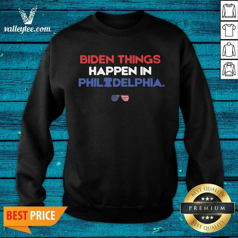 Cute Biden Things Happen In Philadelphia Shirt - Image 2