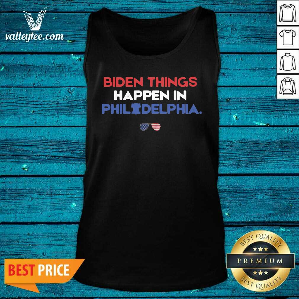 Cute Biden Things Happen In Philadelphia Shirt - Image 5