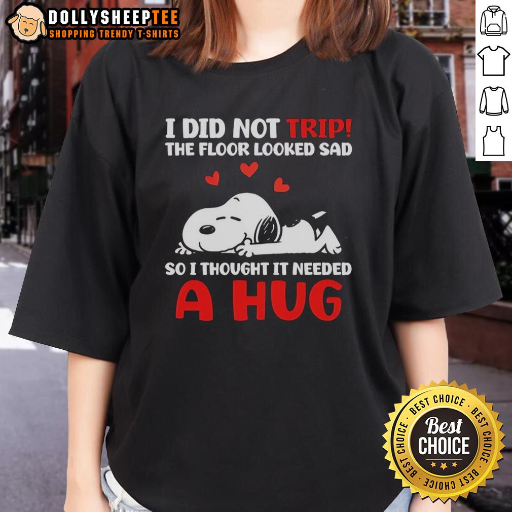 Original Snoopy I Did Not Trip The Floor Looked Sad So I Thought It Needed A Hug T-Shirt - Image 3