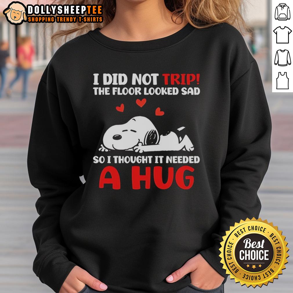 Original Snoopy I Did Not Trip The Floor Looked Sad So I Thought It Needed A Hug T-Shirt - Image 5
