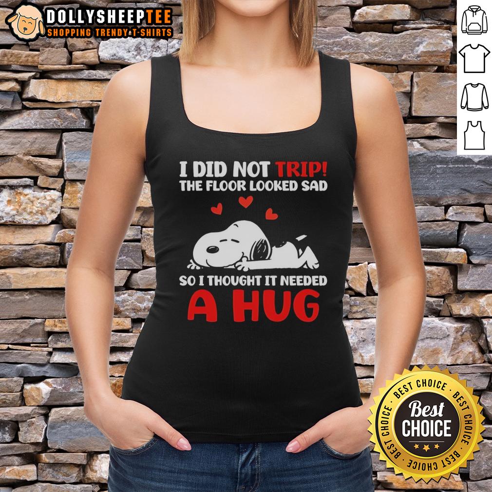 Original Snoopy I Did Not Trip The Floor Looked Sad So I Thought It Needed A Hug T-Shirt - Image 4