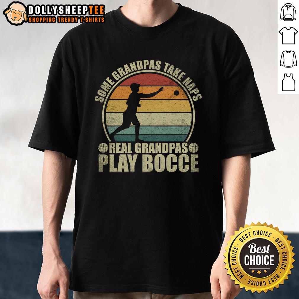 Original Some Grandpas Take Naps Real Grandpas Play Bocce Ball T-Shirt