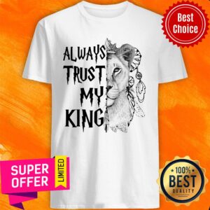Awesome Always Trust My King Lion Shirt