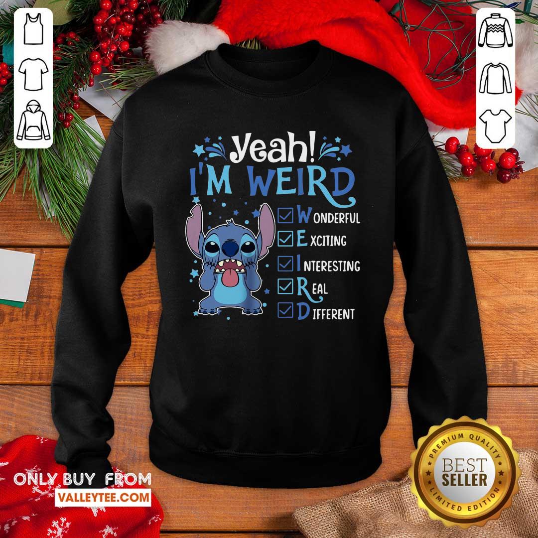 Yeah Im Weird Wonderful Exciting Interesting Real Different Shirt - Image 5
