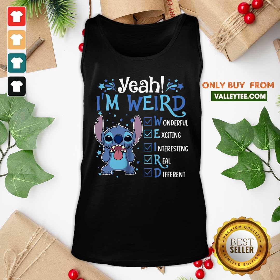 Yeah Im Weird Wonderful Exciting Interesting Real Different Shirt - Image 4