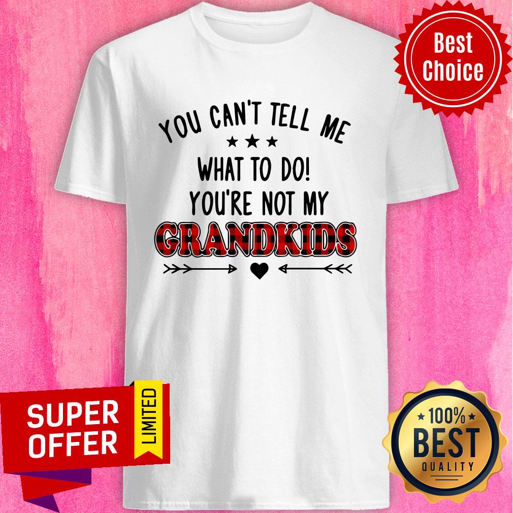 You Can't Tell Me What To Do Grandkid Shirt