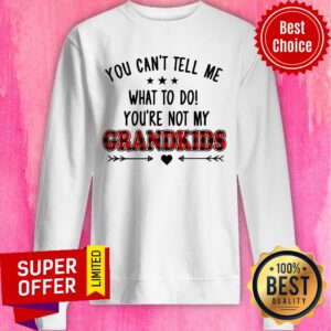 Alternative view of You Can't Tell Me What To Do Grandkid Shirt