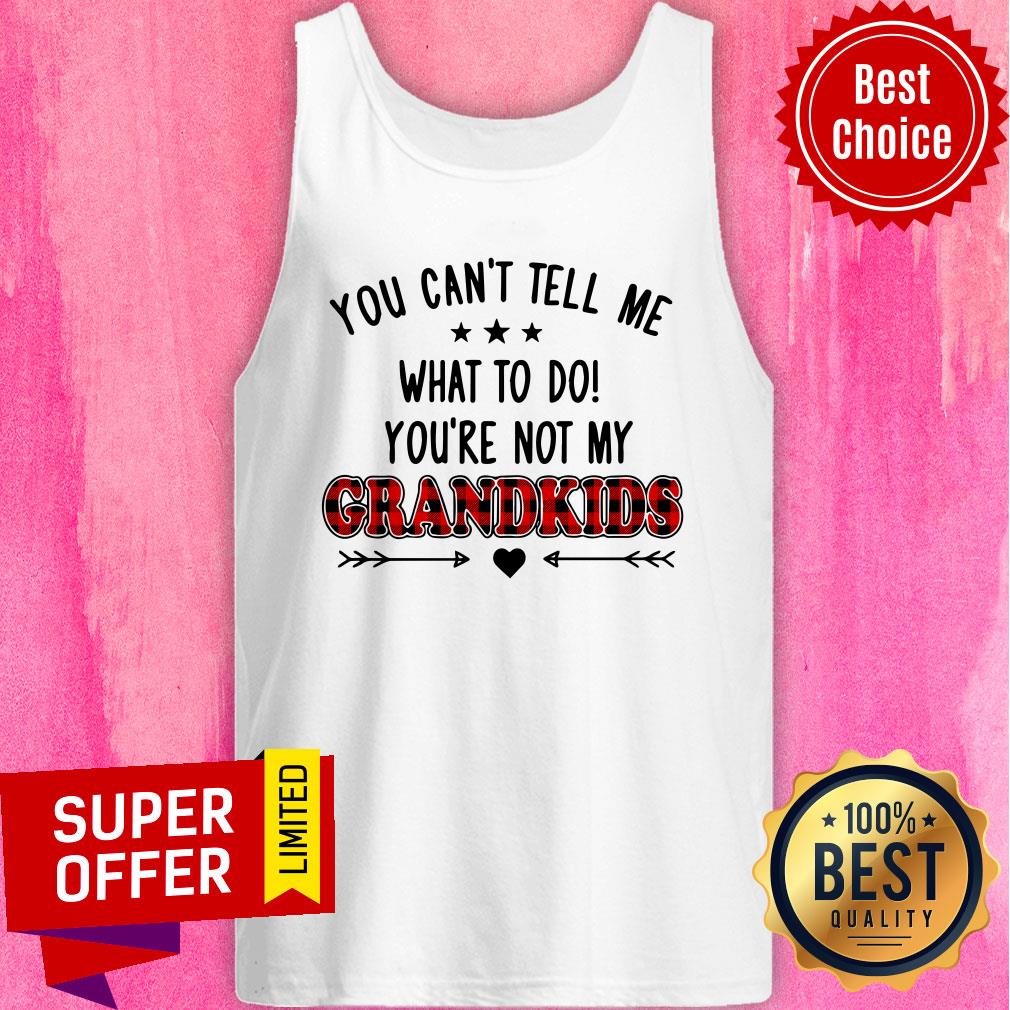 You Can't Tell Me What To Do Grandkid Shirt - Image 5