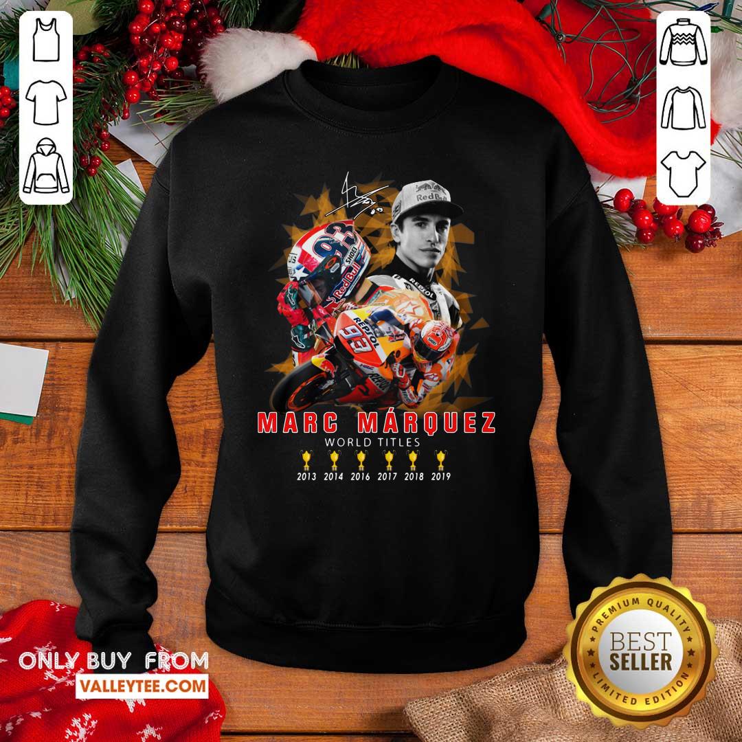Cute Marc Marquez World Titles 2013 2014 2016 2017 2018 2019 Signature Shirt - Image 4