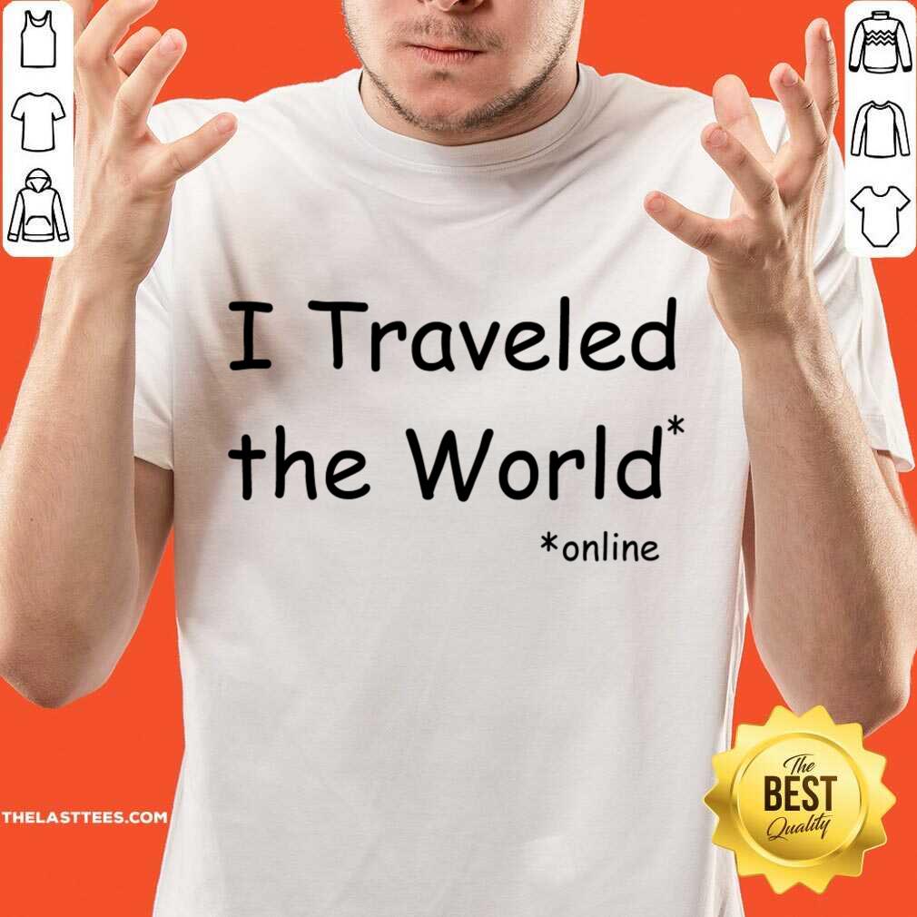 I Traveled The World Online Shirt