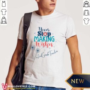 Never Stop Making Wishes 2nd Grade Teacher Shirt