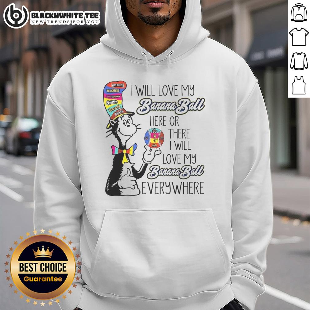 Top The Cat In The Hat I Will Love My Banana Ball Here Or There I Will Love My Banana Ball Everywhere T-Shirt - Image 2