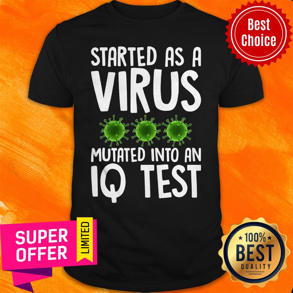 Premium Started As A Virus Mutated Into An IQ Test Shirt