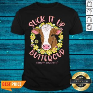 Perfect Suck It Up Buttercup Simply Southern Cow Funny Shirt