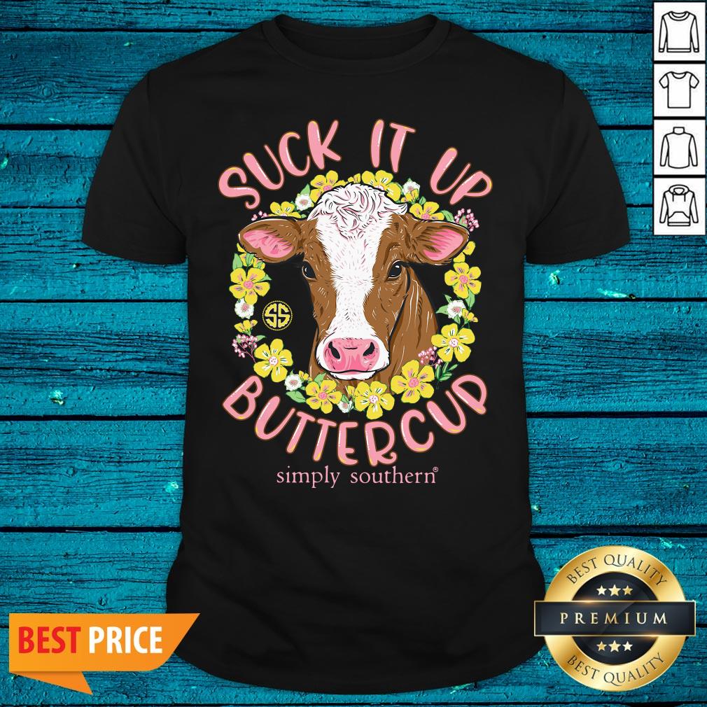 Perfect Suck It Up Buttercup Simply Southern Cow Funny Shirt