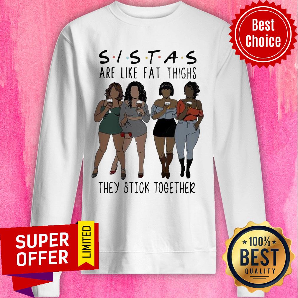Nice Lady Sistas Are Like Fat Thighs They Stick Together Shirt - Image 2