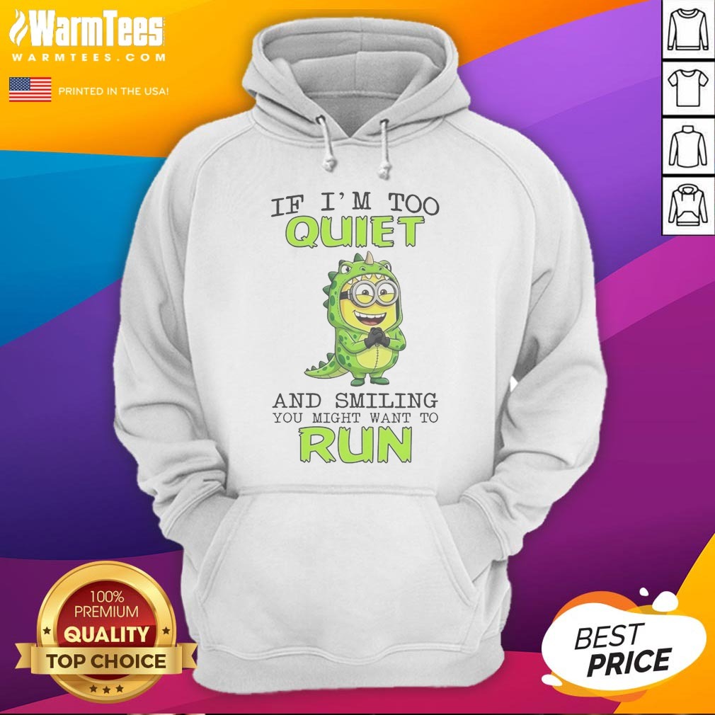 Nice Minion If I'M Too Quiet And Smiling You Might Want To Run Shirt - Image 2