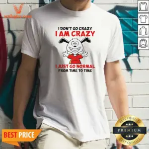 Top Snoopy I Don'T Go Crazy I Am Crazy I Just Go Normal From Time To Time Shirt