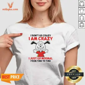 Alternative view of Top Snoopy I Don'T Go Crazy I Am Crazy I Just Go Normal From Time To Time Shirt