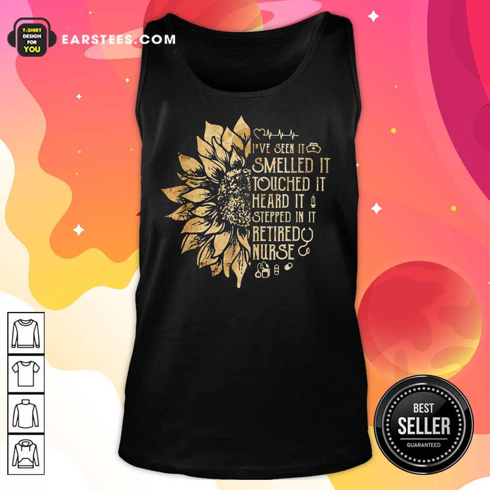 Daisy I've Seen It Smelled It Touched It Heard It Stepped In It Retired Nurse Shirt - Image 4