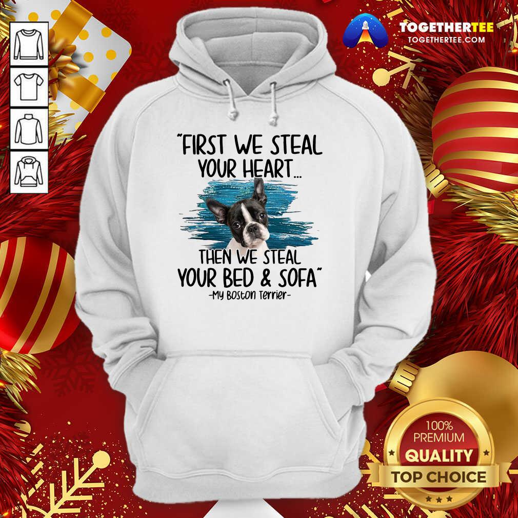 Hot First We Steal Your Heart Then We Steal Your Bed And Sofa My Boston Terrier Shirt - Image 5