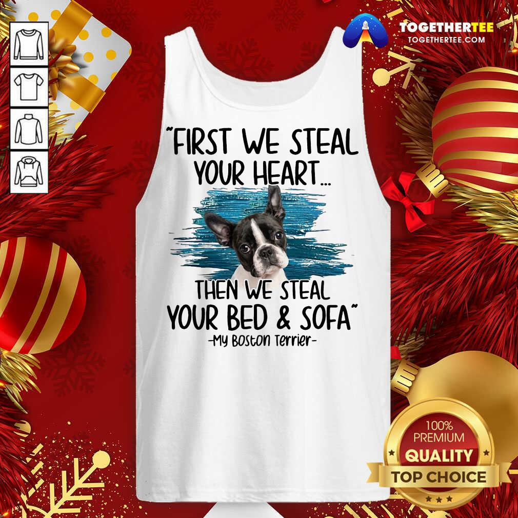 Hot First We Steal Your Heart Then We Steal Your Bed And Sofa My Boston Terrier Shirt - Image 3