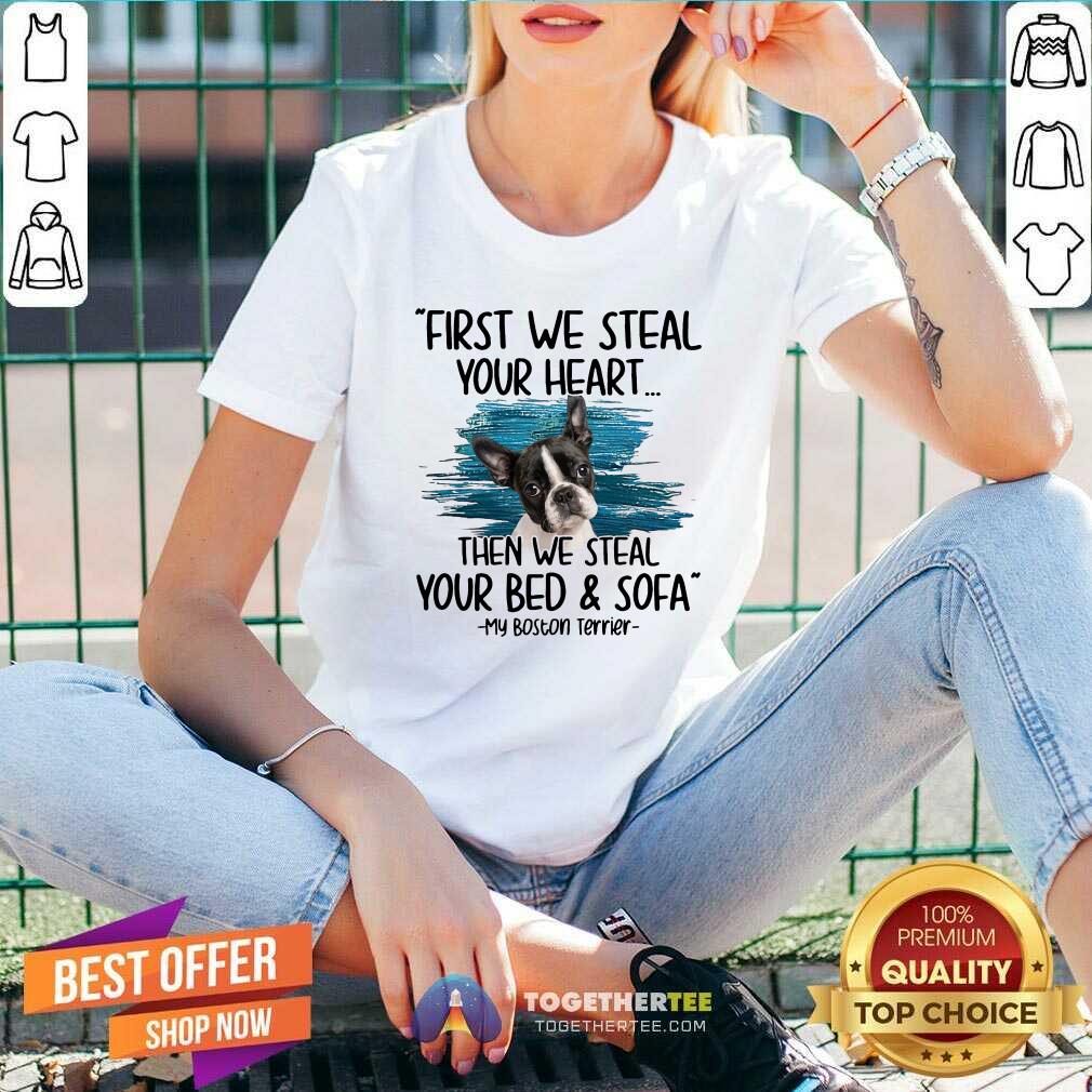 Hot First We Steal Your Heart Then We Steal Your Bed And Sofa My Boston Terrier Shirt - Image 2