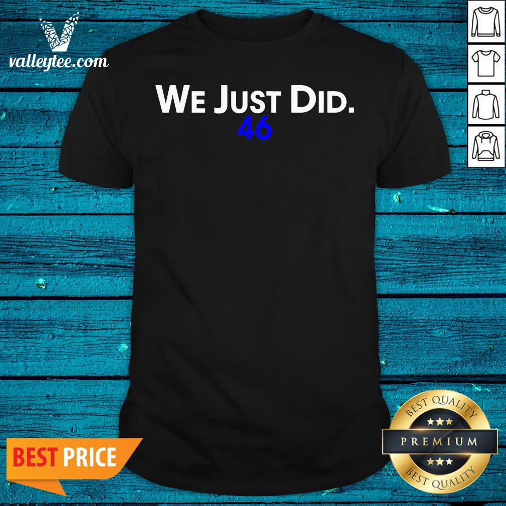 Flawless We Just Did 46 Biden 2020 Shirt