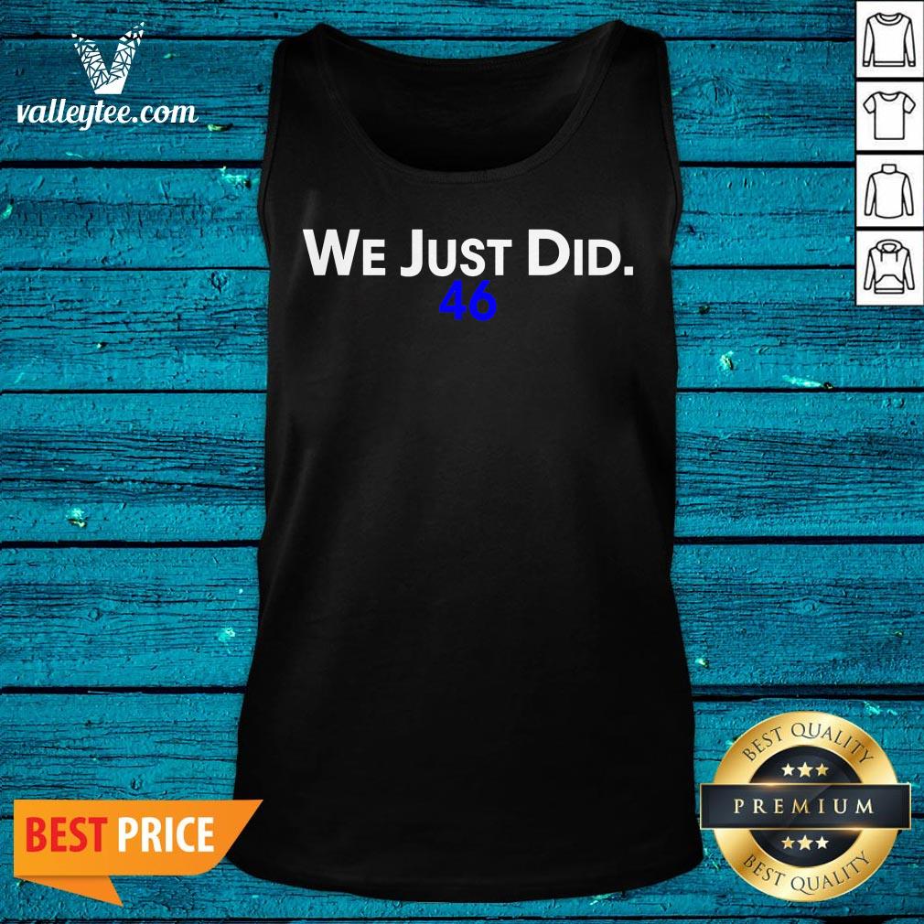 Flawless We Just Did 46 Biden 2020 Shirt - Image 5