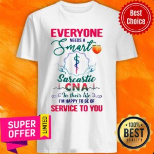 Nice Everyone Need A Smart CNA Shirt