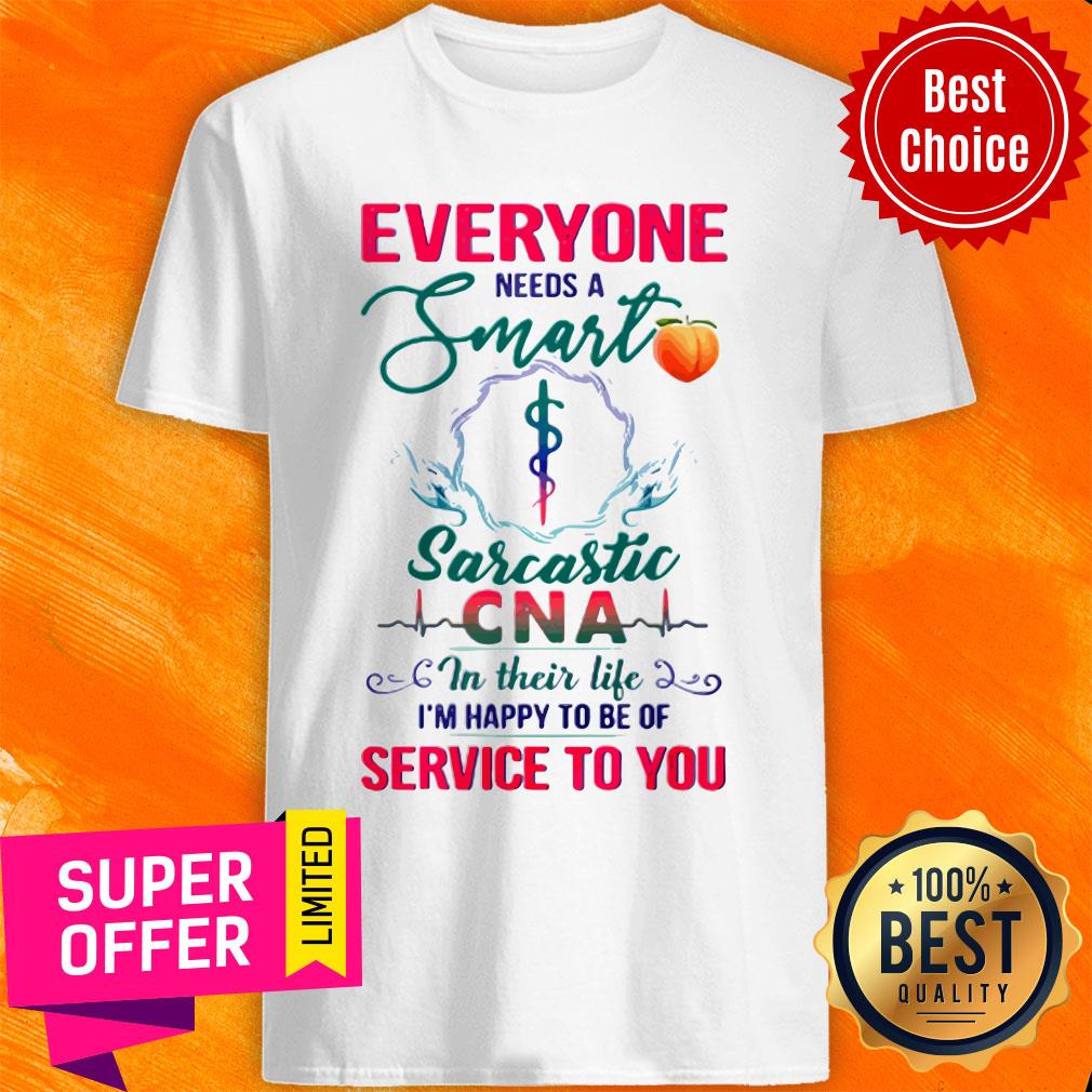 Nice Everyone Need A Smart CNA Shirt