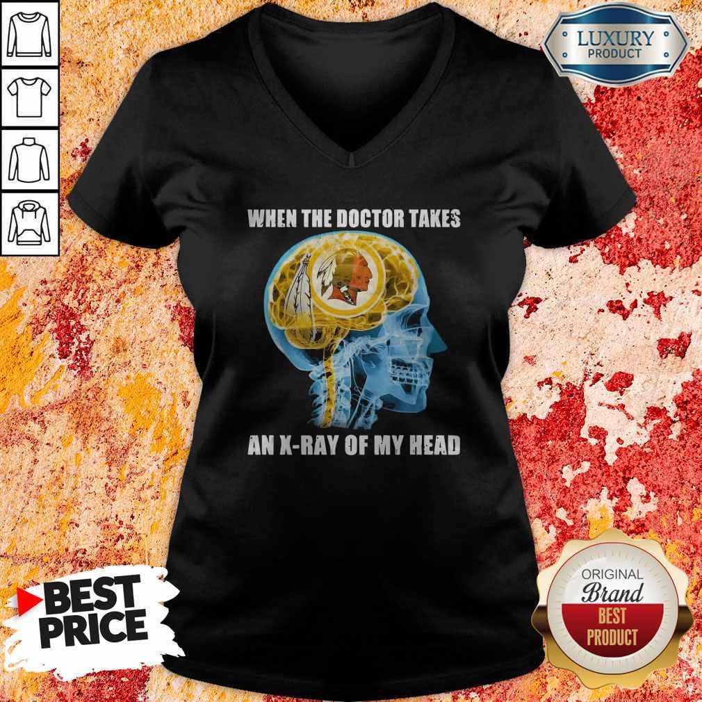 Washington Redskins When The Doctor Takes An X-Ray Of My Head Shirt - Image 3