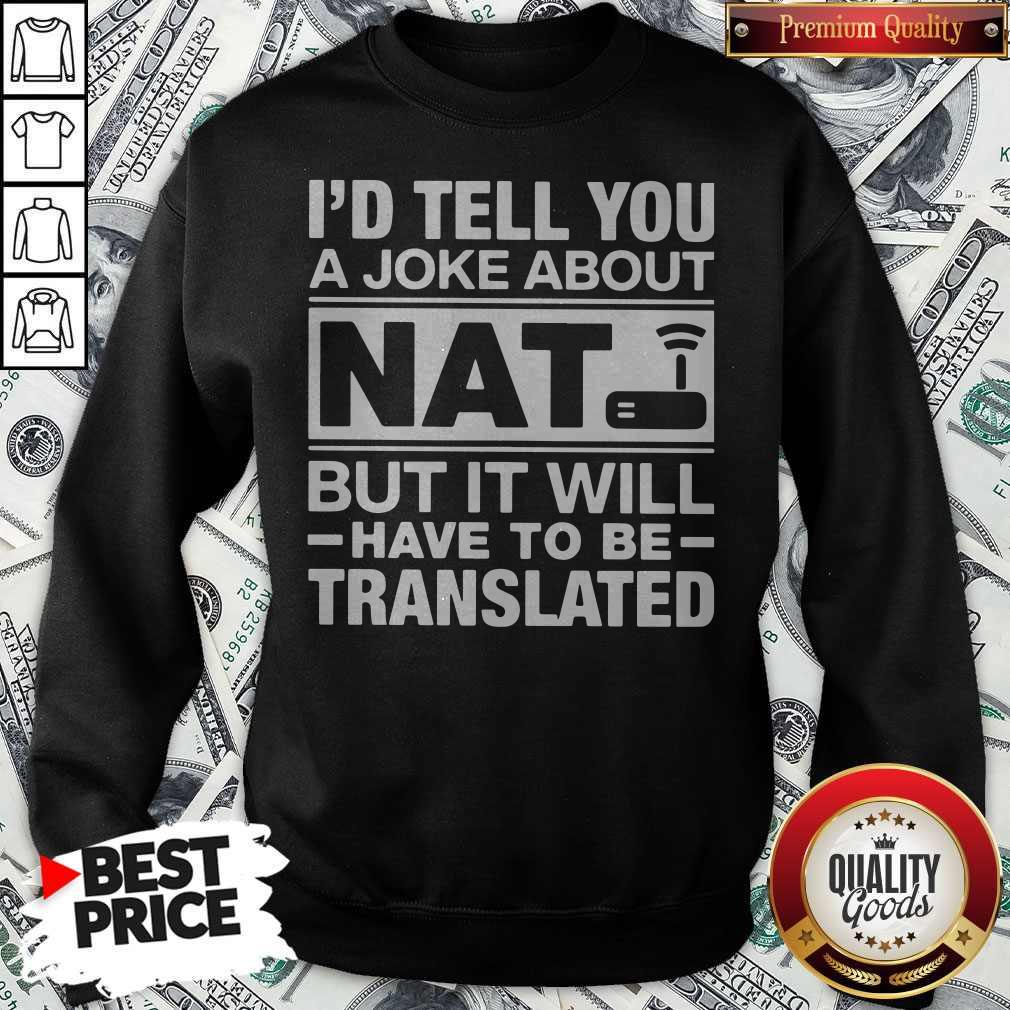 I’d Tell You A Joke About NAT But It Will Have To Be Translated Shirt - Image 4