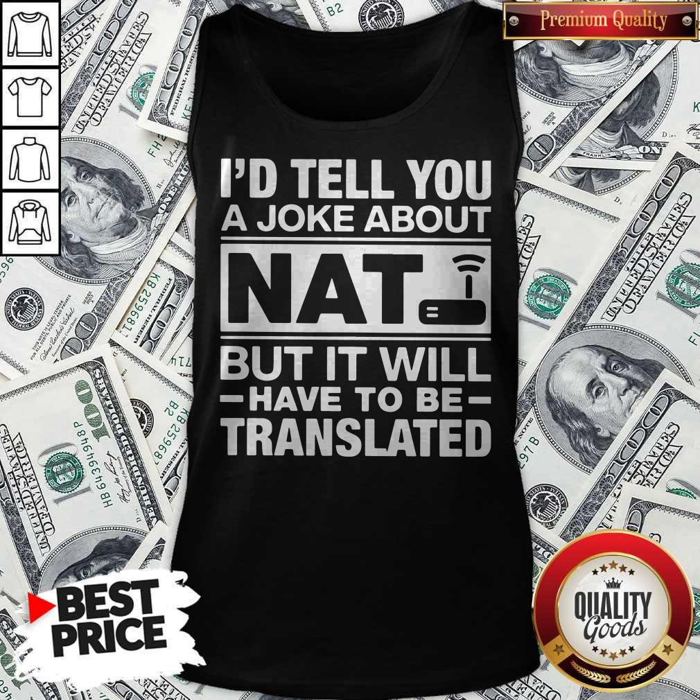 I’d Tell You A Joke About NAT But It Will Have To Be Translated Shirt - Image 5