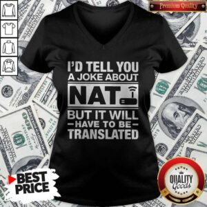 Alternative view of I’d Tell You A Joke About NAT But It Will Have To Be Translated Shirt