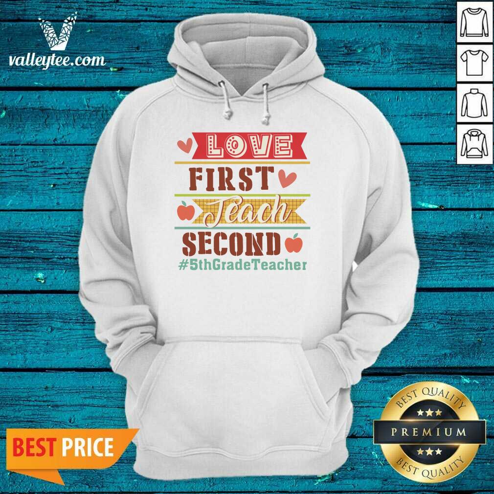 Love First Teach Second 5th Grade Teacher Shirt - Image 4
